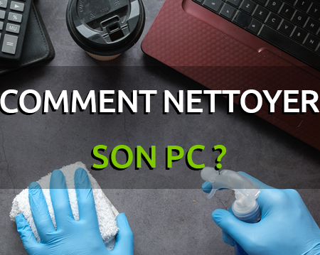 Comment nettoyer son PC ?