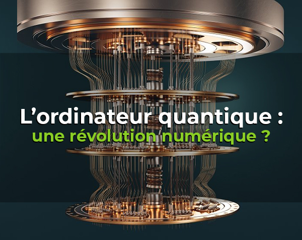 L'ordinateur quantique : une révolution numérique ?