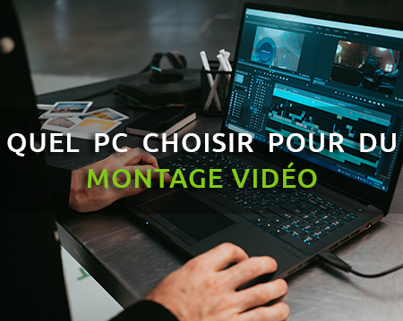 Quel PC portable choisir pour faire du montage vidéo ?