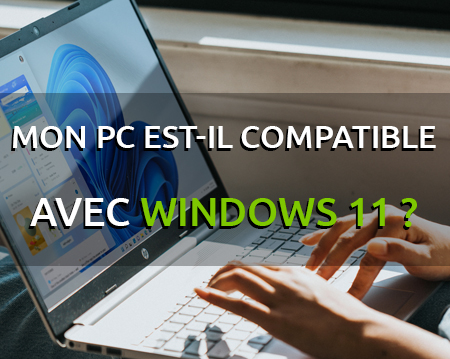 Comment savoir si son PC est compatible avec Windows 11