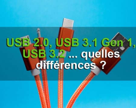 Différences entre USB 2.0 USB 3.1 USB 3.2