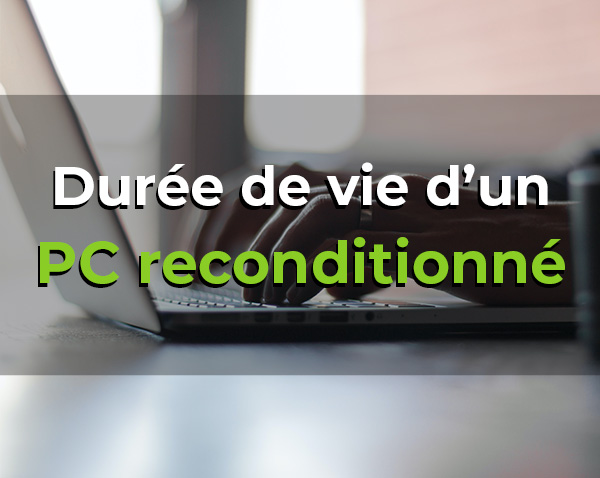 Quelle est la durée de vie d’un PC reconditionné ?