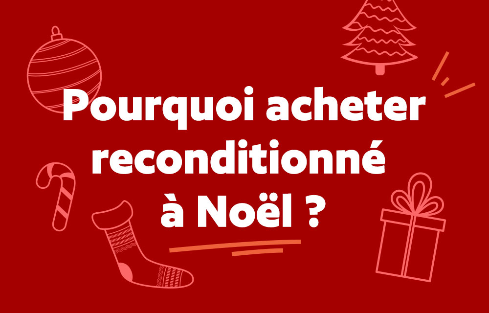 Pourquoi acheter reconditionné à Noël