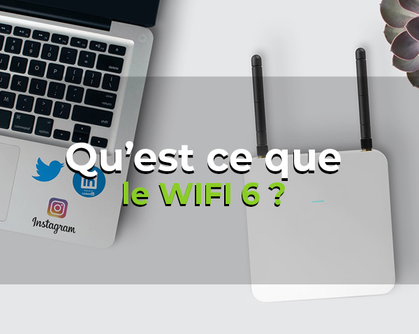 Qu’est-ce que le wifi 6 ?